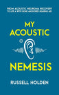 My Acoustic Nemesis: A personal account of life after an acoustic neuroma & the ups and downs of having a bone anchored hearing aid - Paperback