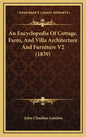 An Encyclopedia Of Cottage, Farm, And Villa Architecture And Furniture V2 (1839) - Hardcover