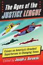 The Ages of the Justice League: Essays on America's Greatest Superheroes in Changing Times - Paperback