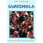 Guatemala in Focus: A Guide to the People, Politics and Culture - Paperback