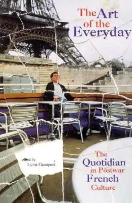 The Art of the Everyday: The Quotidian in Postwar French Culture - Hardcover