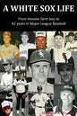 A White Sox Life: From Hoosier Farm Boy to 42 Years in Major League Baseball - Paperback