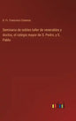 Seminario de nobles taller de venerables y doctos, el colegio mayor de S. Pedro, y S. Pablo - Hardcover