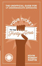 Your Ticket to the Forty Acres: The Unofficial Guide for UT Undergraduate Admissions - Paperback