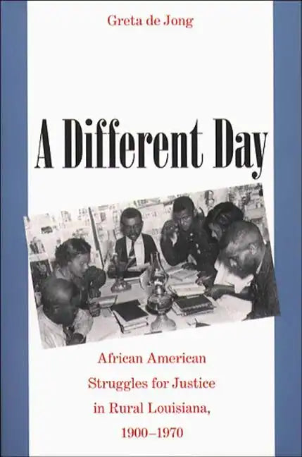 A Different Day: African American Struggles for Justice in Rural Louisiana, 1900-1970 - Paperback
