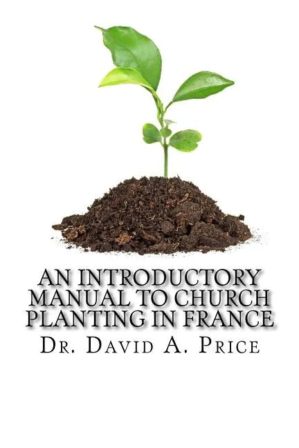 An Introductory Manual to Church Planting in France - Paperback