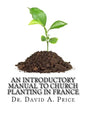 An Introductory Manual to Church Planting in France - Paperback