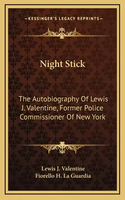 Night Stick: The Autobiography of Lewis J. Valentine, Former Police Commissioner of New York - Hardcover