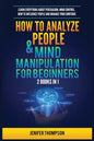 How to Analyze People & Mind Manipulation for Beginners: 2 Books in 1: Learn Everything about Persuasion, Mind Control, How to Influence People and Ma - Paperback