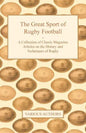 The Great Sport of Rugby Football - A Collection of Classic Magazine Articles on the History and Techniques of Rugby - Paperback