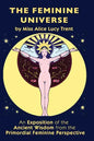 The Feminine Universe: An Exposition of the Ancient Wisdom from the Primordial Feminine Perspective - Paperback