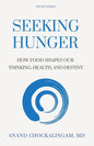 Seeking HUNGER: How Food shapes Our Thinking, Health, and Destiny - Paperback