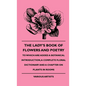 The Lady's Book of Flowers and Poetry - To Which Are Added a Botanical Introduction, a Complete Floral Dictionary and a Chapter on Plants in Rooms - Hardcover
