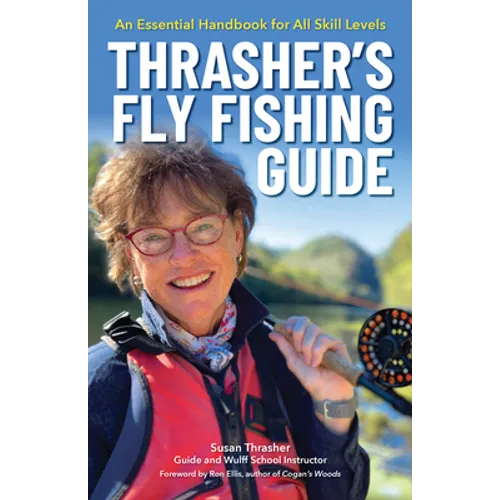 Thrasher's Fly Fishing Guide: An Essential Handbook for All Skill Levels - Hardcover