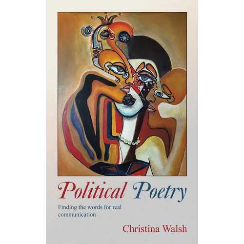 Political Poetry: Finding the Words for Real Communication - Paperback
