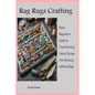 Rag Rugs Crafting: Basic Beginners Guide to Transforming Fabric Scraps into Amazing Looking Rugs - Paperback