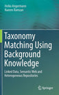 Taxonomy Matching Using Background Knowledge: Linked Data, Semantic Web and Heterogeneous Repositories - Hardcover