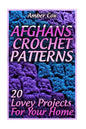 Afghans Crochet Patterns: 20 Lovey Projects For Your Home: (Crochet Patterns, Crochet Stitches) - Paperback