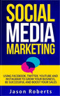 Social Media: Social Media Marketing - Using Facebook, Twitter, Youtube, Instagram And Tumblr To Grow Your Business, Be Successful And Boost Your Sale - Paperback