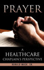 Prayer: A Healthcare Chaplain's Perspective - Paperback