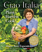 Ciao Italia: Plant, Harvest, Cook! - Hardcover