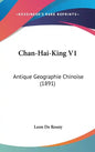 Chan-Hai-King V1: Antique Geographie Chinoise (1891) - Hardcover