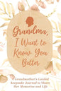 Grandma, I Want to Know You Better: A Grandmother's Guided Keepsake Journal to Share Her Memories and Life: A Grandmother's Guided Keepsake Journal to - Hardcover