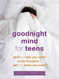 Goodnight Mind for Teens: Skills to Help You Quiet Noisy Thoughts and Get the Sleep You Need - Paperback