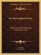 The Thoroughbred Horse: Origin, Distribution, Breeding, Conformation, Uses - Paperback