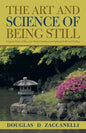 The Art and Science of Being Still: Using the Power of Silence for Mental, Emotional and Spiritual Health and Healing. - Paperback
