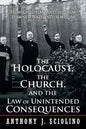 "The Holocaust, the Church, and the Law of Unintended Consequences: How Christian Anti-Judaism Spawned Nazi Anti-Semitism, A Judge's Verdict" - Paperback