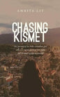 Chasing Kismet: The Journey of an Indo-Canadian Girl Who Sets Out to Discover Her Roots, But Becomes Uprooted Instead - Paperback