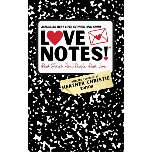 LoveNotes! Real Stories. Real People. Real Love.: America's Best Love Stories & More! - Hardcover