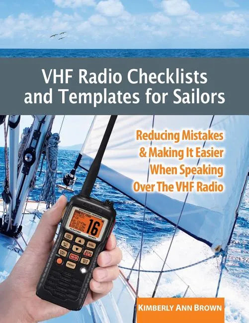 VHF Radio Checklists and Templates for Sailors: Reducing mistakes & making it easier when speaking over the VHF radio - Paperback