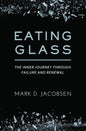 Eating Glass: The Inner Journey Through Failure and Renewal - Paperback