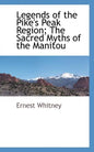 Legends of the Pike's Peak Region; The Sacred Myths of the Manitou - Paperback