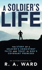 A Soldier's Life: The Story of a Soldier's Consistent Faith and Trust in God's Covenant Promises - Hardcover