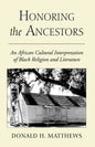Honoring the Ancestors: An African Cultural Interpretation of Black Religion and Literature - Paperback