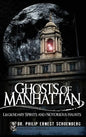 Ghosts of Manhattan: Legendary Spirits and Notorious Haunts - Hardcover