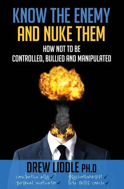 Know the Enemy and Nuke Them: How not to be controlled, bullied & manipulated - Paperback