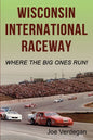 Wisconsin International Raceway: Where the Big Ones Run! - Paperback
