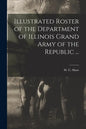 Illustrated Roster of the Department of Illinois Grand Army of the Republic ... - Paperback