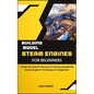 Building Model Steam Engines for Beginners: A Step-By-Step DIY Manual To Constructing Model Steam Engine & Techniques For Beginners - Paperback