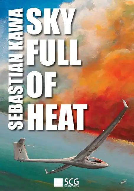 Sky Full of Heat: Passion, knowledge, experience - Paperback
