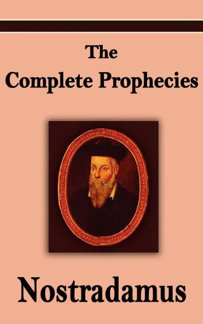 Nostradamus: The Complete Prophecies of Michel Nostradamus - Hardcover