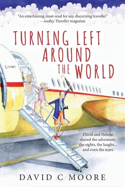 Turning Left Around The World: David and Helene shared the adventure, the sights, the laughs... and even the tears - Paperback