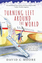Turning Left Around The World: David and Helene shared the adventure, the sights, the laughs... and even the tears - Paperback