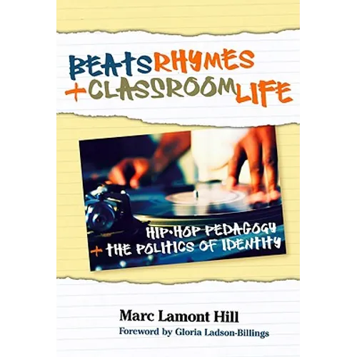 Beats, Rhymes, and Classroom Life: Hip-Hop Pedagogy and the Politics of Identity - Paperback