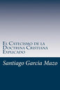 El Catecismo de la Doctrina Cristiana Explicado - Paperback