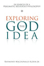 Exploring the God Idea: In Search of a Pragmatic Religious Philosophy - Paperback